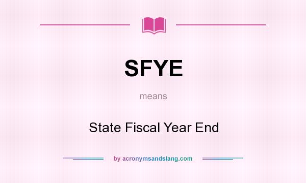 What does SFYE mean? It stands for State Fiscal Year End