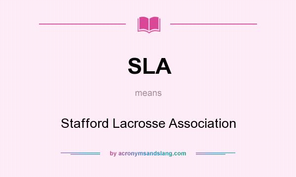 What does SLA mean? It stands for Stafford Lacrosse Association