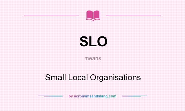 What does SLO mean? It stands for Small Local Organisations