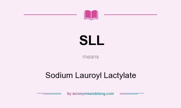 What does SLL mean? It stands for Sodium Lauroyl Lactylate
