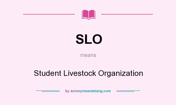What does SLO mean? It stands for Student Livestock Organization