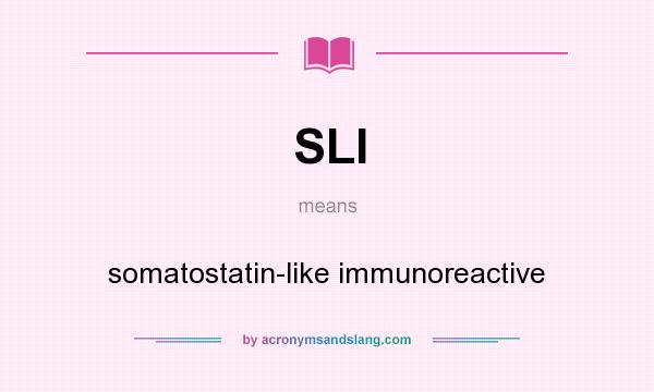 What does SLI mean? It stands for somatostatin-like immunoreactive