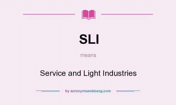 What does SLI mean? It stands for Service and Light Industries