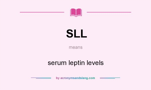 What does SLL mean? It stands for serum leptin levels