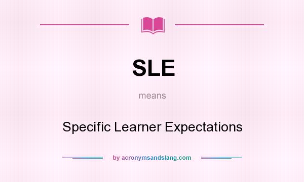 What does SLE mean? It stands for Specific Learner Expectations