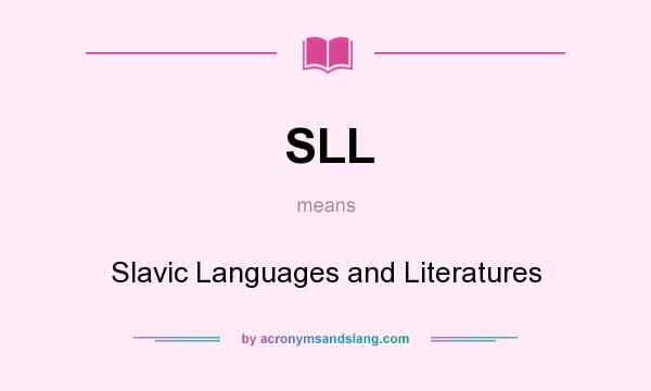 What does SLL mean? It stands for Slavic Languages and Literatures