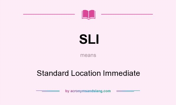 What does SLI mean? It stands for Standard Location Immediate