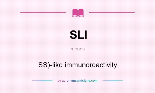 What does SLI mean? It stands for SS)-like immunoreactivity