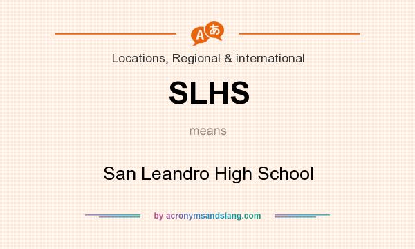 What does SLHS mean? It stands for San Leandro High School