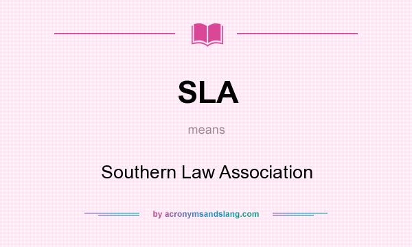What does SLA mean? It stands for Southern Law Association