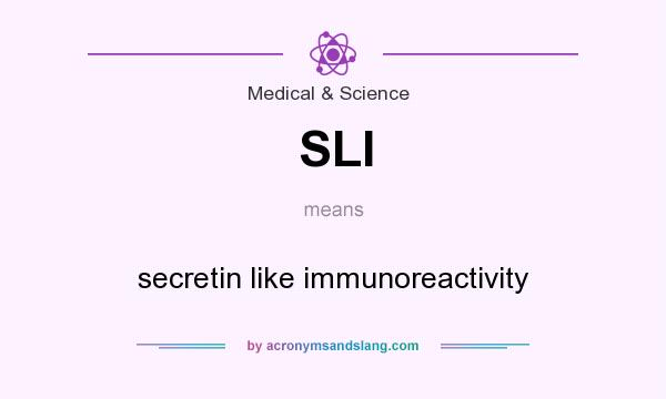 What does SLI mean? It stands for secretin like immunoreactivity