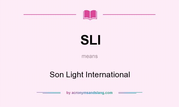 What does SLI mean? It stands for Son Light International