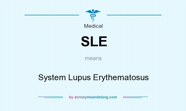 What does SLE mean? It stands for System Lupus Erythematosus