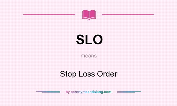 What does SLO mean? It stands for Stop Loss Order