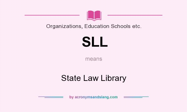 What does SLL mean? It stands for State Law Library