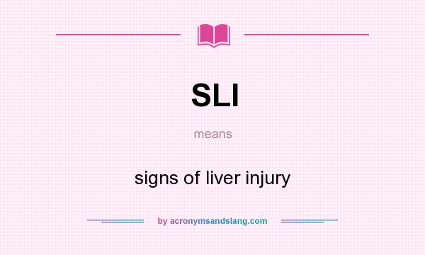 What does SLI mean? It stands for signs of liver injury