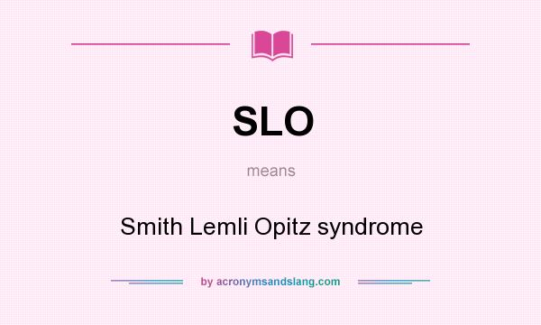 What does SLO mean? It stands for Smith Lemli Opitz syndrome
