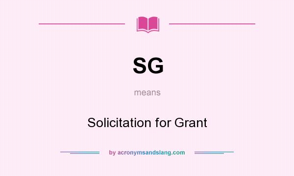 What does SG mean? It stands for Solicitation for Grant
