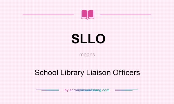 What does SLLO mean? It stands for School Library Liaison Officers