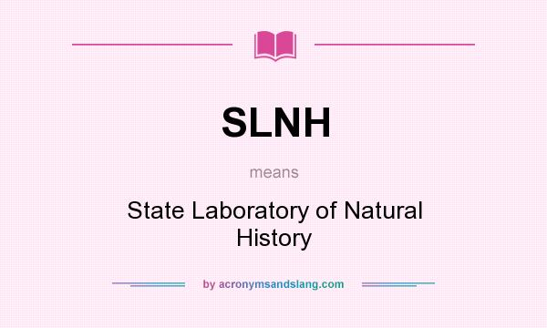 What does SLNH mean? It stands for State Laboratory of Natural History