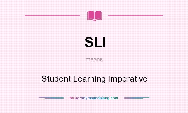 What does SLI mean? It stands for Student Learning Imperative