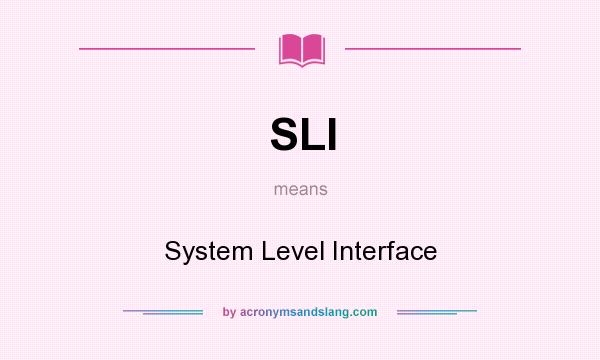 What does SLI mean? It stands for System Level Interface