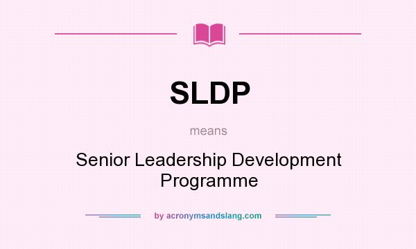 What does SLDP mean? It stands for Senior Leadership Development Programme