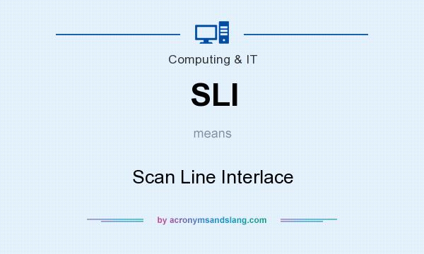 What does SLI mean? It stands for Scan Line Interlace