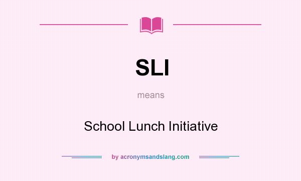 What does SLI mean? It stands for School Lunch Initiative