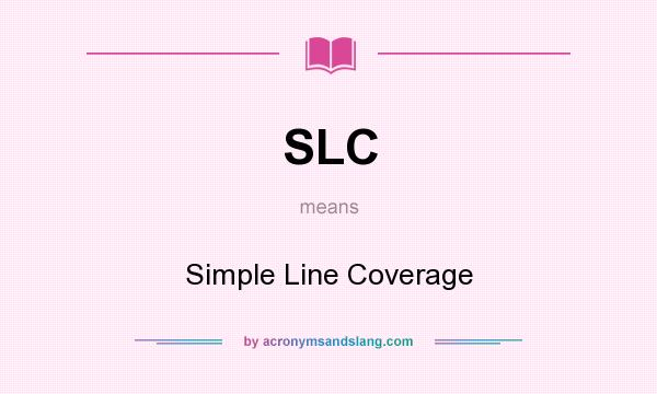 What does SLC mean? It stands for Simple Line Coverage