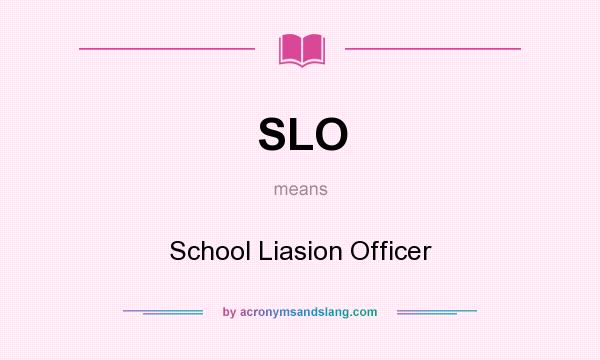 What does SLO mean? It stands for School Liasion Officer