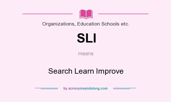 What does SLI mean? It stands for Search Learn Improve