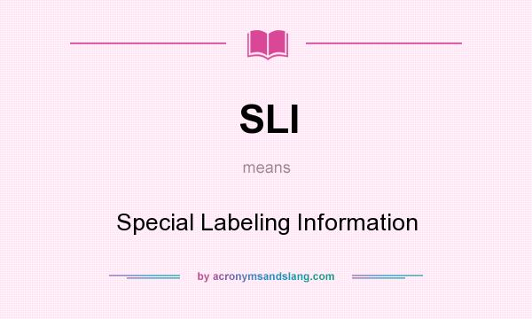 What does SLI mean? It stands for Special Labeling Information