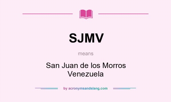 What does SJMV mean? It stands for San Juan de los Morros Venezuela