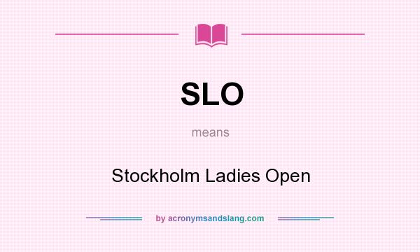 What does SLO mean? It stands for Stockholm Ladies Open