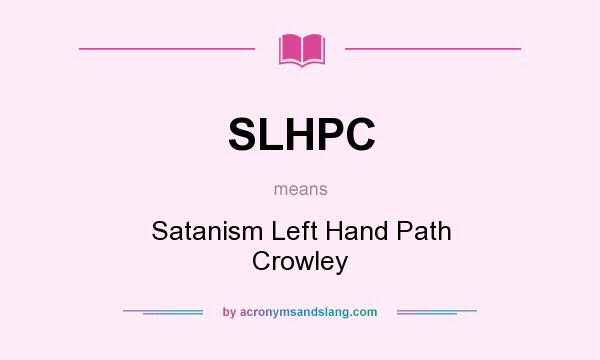 What does SLHPC mean? It stands for Satanism Left Hand Path Crowley