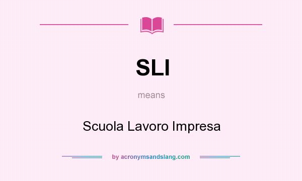 What does SLI mean? It stands for Scuola Lavoro Impresa