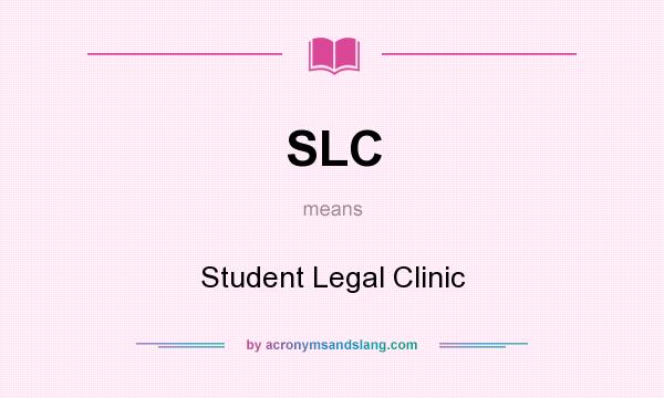 What does SLC mean? It stands for Student Legal Clinic