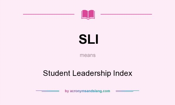 What does SLI mean? It stands for Student Leadership Index