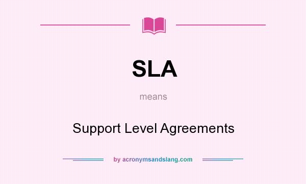 What does SLA mean? It stands for Support Level Agreements