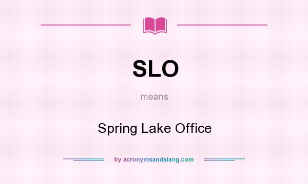 What does SLO mean? It stands for Spring Lake Office