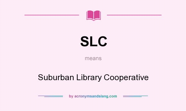 What does SLC mean? It stands for Suburban Library Cooperative