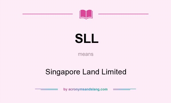What does SLL mean? It stands for Singapore Land Limited
