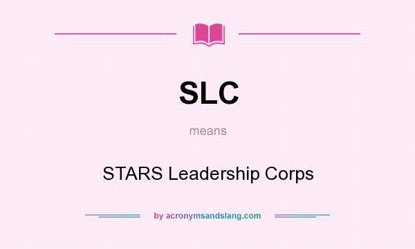 What does SLC mean? It stands for STARS Leadership Corps