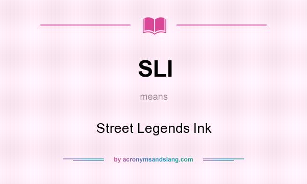 What does SLI mean? It stands for Street Legends Ink