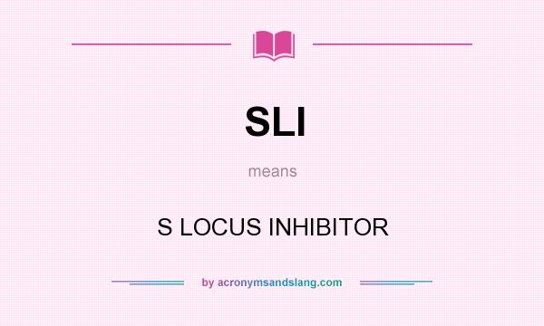What does SLI mean? It stands for S LOCUS INHIBITOR