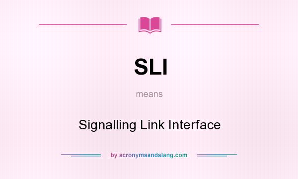 What does SLI mean? It stands for Signalling Link Interface