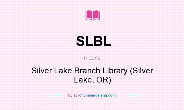 What does SLBL mean? It stands for Silver Lake Branch Library (Silver Lake, OR)