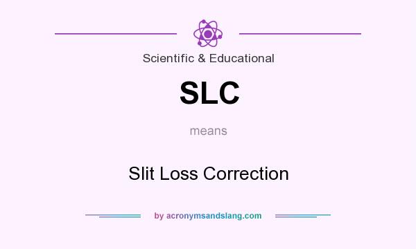 What does SLC mean? It stands for Slit Loss Correction