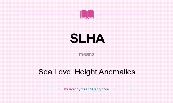 What does SLHA mean? It stands for Sea Level Height Anomalies